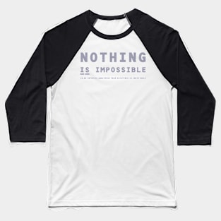 Nothing IS Impossible - grey Baseball T-Shirt